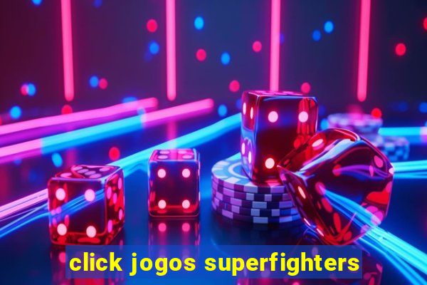 click jogos superfighters